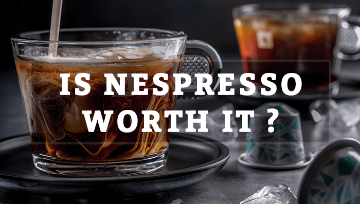 Is Nespresso Worth It? Pros Cons And Things To Consider Before Buying