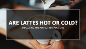 are lattes hot or cold