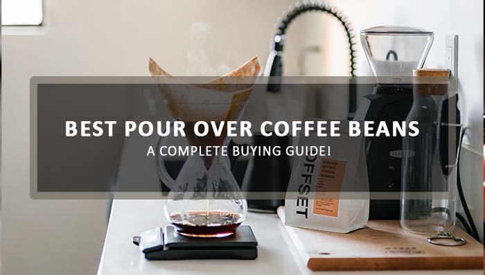 7 Best Pour Over Coffee Beans: A Complete Buying Guide!