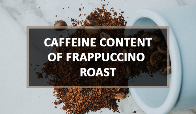 caffeine content of frappuccino roast
