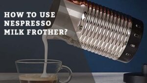 How to use Nespresso milk frother