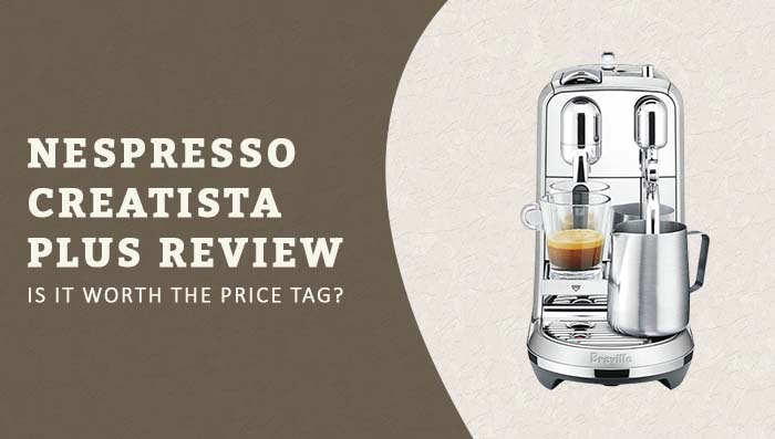 Nespresso Creatista Plus Review: Is It Worth the Price Tag?