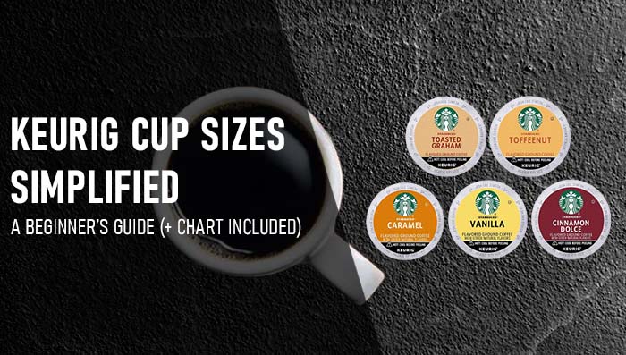 Keurig Cup Sizes Simplified: A Beginner’s Guide (+ Chart Included)