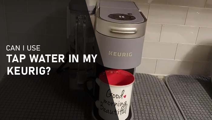 can i use tap water in my keurig
