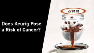 does-keurig-pose-a-risk-of-cancer
