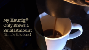my-keurig®-only-brews-a-small-amount【simple-solutions】