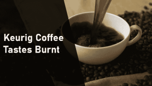 keurig-coffee-tastes-burnt