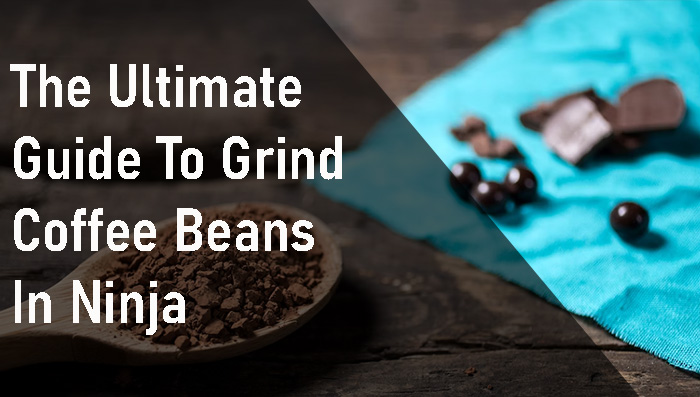 The Ultimate Guide to Grind Coffee Beans in Ninja Like a Pro!