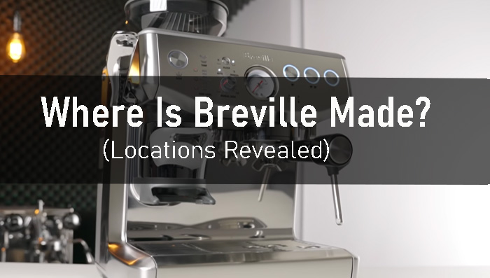 Where Is Breville Made? ( Location Revealed!)