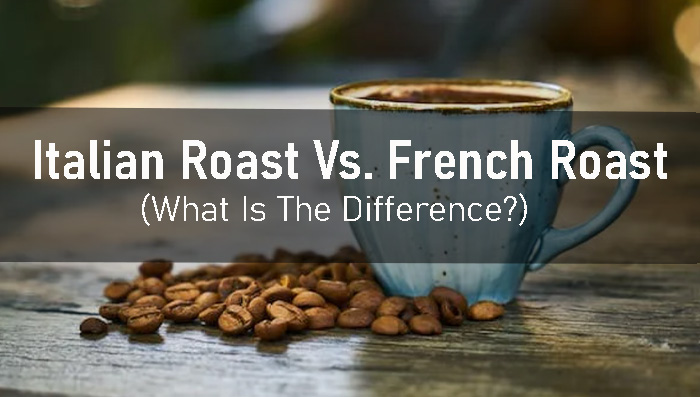 Italian Roast Vs. French Roast: What Is The Difference?